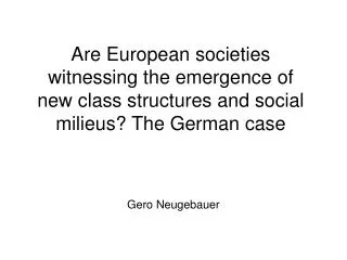 Are European societies witnessing the emergence of new class structures and social milieus? The German case
