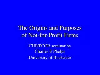 The Origins and Purposes of Not-for-Profit Firms