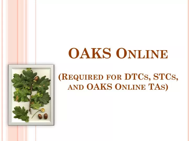 oaks online required for dtcs stcs and oaks online tas