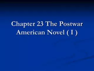 Chapter 23 The Postwar American Novel ( I )