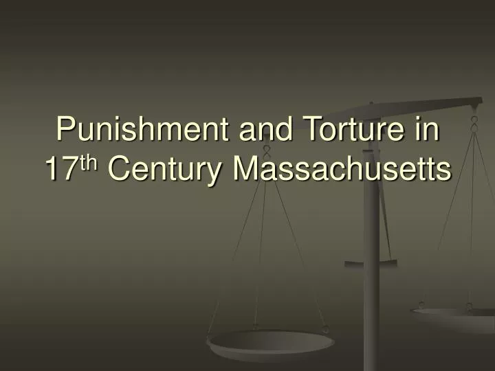 punishment and torture in 17 th century massachusetts