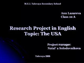 M.E.I. Talovaya Secondary School Ann Lazareva Class 10 A Research Project in English Topic: The USA Project manager: