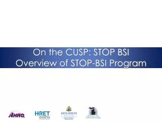 On the CUSP: STOP BSI Overview of STOP-BSI Program