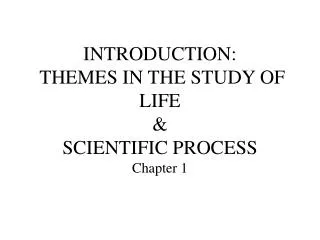 INTRODUCTION: THEMES IN THE STUDY OF LIFE &amp; SCIENTIFIC PROCESS