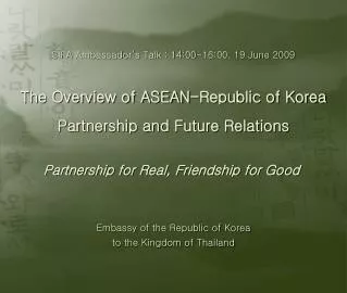 1. Overview of ASEAN-ROK relations ? mutually beneficial partnership - complementarities of both economies - vigoro