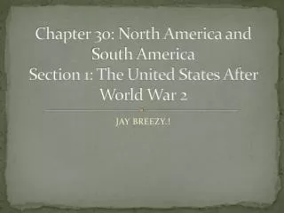 Chapter 30: North America and South America Section 1: The United States After World War 2