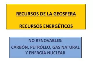 RECURSOS DE LA GEOSFERA RECURSOS ENERGÉTICOS