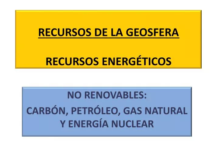 recursos de la geosfera recursos energ ticos