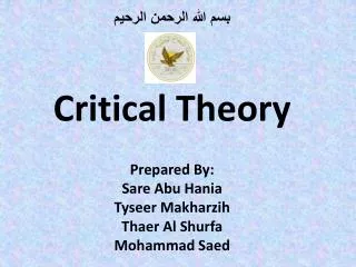 ??? ???? ?????? ?????? Critical Theory Prepared By: Sare Abu Hania Tyseer Makharzih Thaer Al Shurfa Mohammad Saed