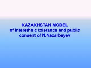 KAZAKHSTAN ? ODEL of interethnic tolerance and public consent of N.Nazarbayev