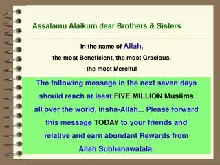 The following message in the next seven days should reach at least FIVE MILLION Muslims all over the world, Insha-Alla