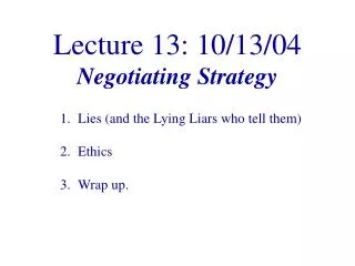 Lecture 13: 10/13/04 Negotiating Strategy