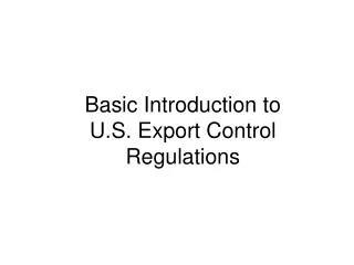 Basic Introduction to U.S. Export Control Regulations
