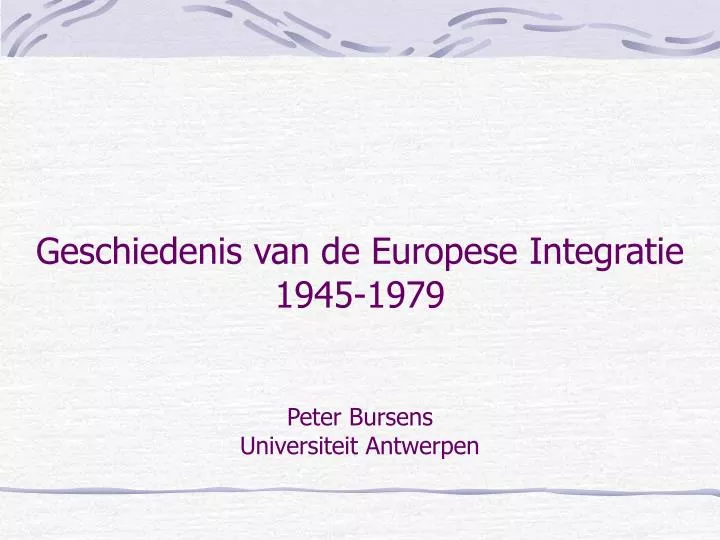 geschiedenis van de europese integratie 1945 1979 peter bursens universiteit antwerpen