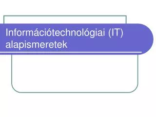 Információtechnológiai (IT) alapismeretek