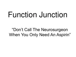 “Don’t Call The Neurosurgeon When You Only Need An Aspirin”
