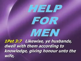 1Pet 3:7 Likewise, ye husbands, dwell with them according to knowledge, giving honour unto the wife,