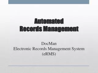 Automated Records Management DocMan Electronic Records Management System ( eRMS )