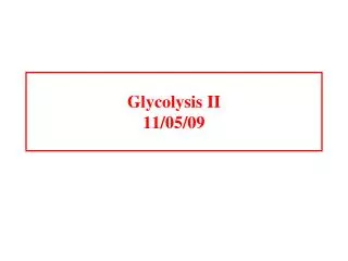 Glycolysis II 11/05/09