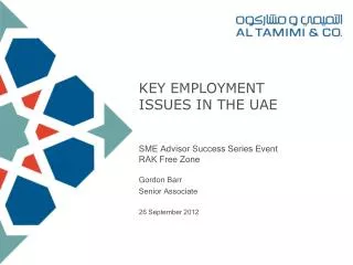 KEY EMPLOYMENT ISSUES IN THE UAE SME Advisor Success Series Event RAK Free Zone Gordon Barr Senior Associate 26 Septem