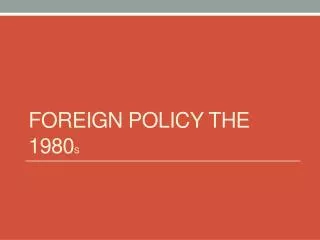 Foreign Policy The 1980 s