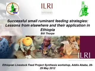Successful small ruminant feeding strategies: Lessons from elsewhere and their application in Ethiopia Bill Thorpe