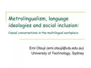 Metrolingualism, language ideologies and social inclusion: Casual conversations in the multilingual workplace