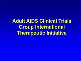 Adult AIDS Clinical Trials Group International Therapeutic Initiative