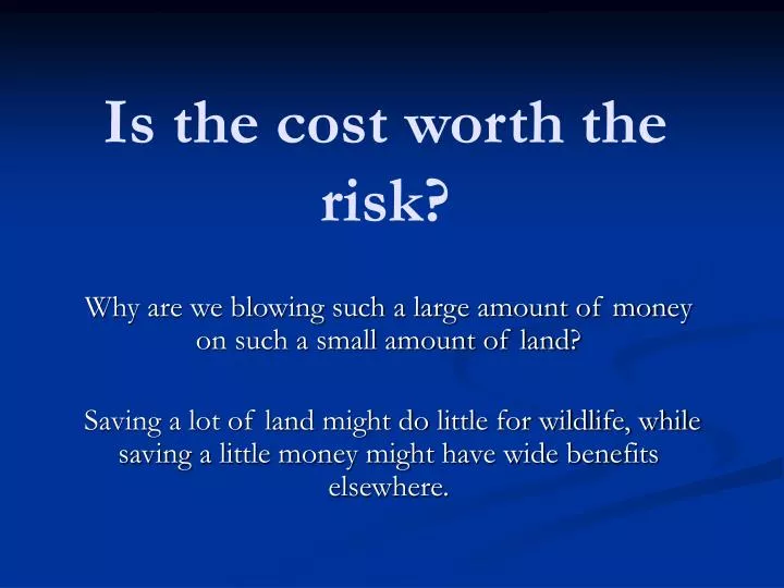 is the cost worth the risk