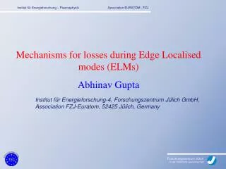 Mechanisms for losses during Edge Localised modes (ELMs) Abhinav Gupta