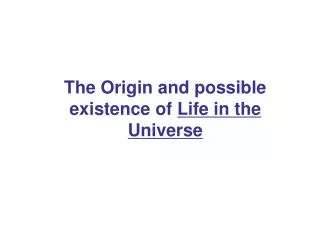 The Origin and possible existence of Life in the Universe