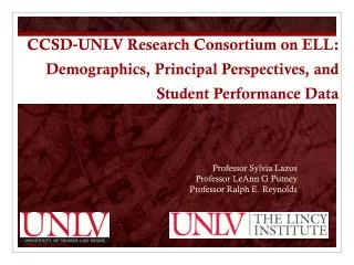 CCSD?UNLV Research Consortium on ELL: Demographics, Principal Perspectives , and Student Performance Data