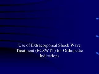 Use of Extracorporeal Shock Wave Treatment (ECSWTT) for Orthopedic Indications