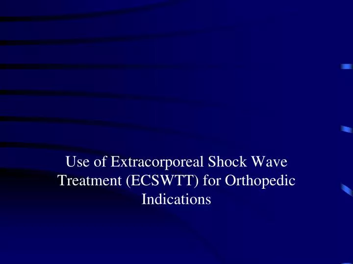 use of extracorporeal shock wave treatment ecswtt for orthopedic indications
