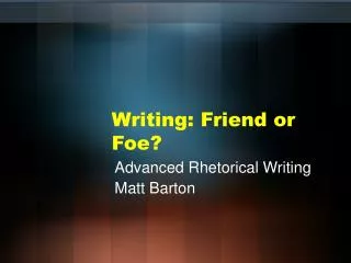 Writing: Friend or Foe?