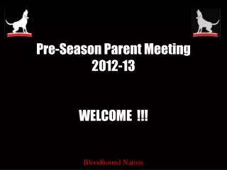 Pre-Season Parent Meeting 2012-13 WELCOME !!!