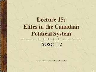 Lecture 15: Elites in the Canadian Political System