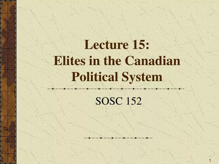 lecture 15 elites in the canadian political system
