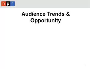 Audience Trends &amp; Opportunity