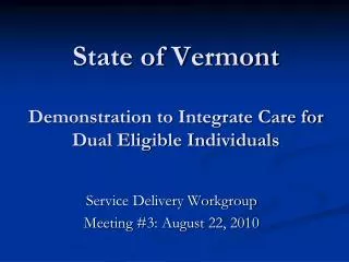 State of Vermont Demonstration to Integrate Care for Dual Eligible Individuals