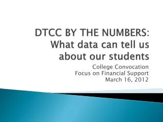 DTCC BY THE NUMBERS: What data can tell us about our students