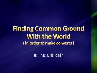 Finding Common Ground With the World ( in order to make converts )