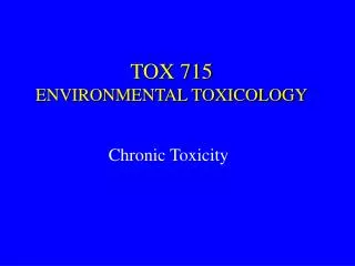 TOX 715 ENVIRONMENTAL TOXICOLOGY