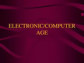 ELECTRONIC/COMPUTER AGE