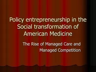 Policy entrepreneurship in the Social transformation of American Medicine