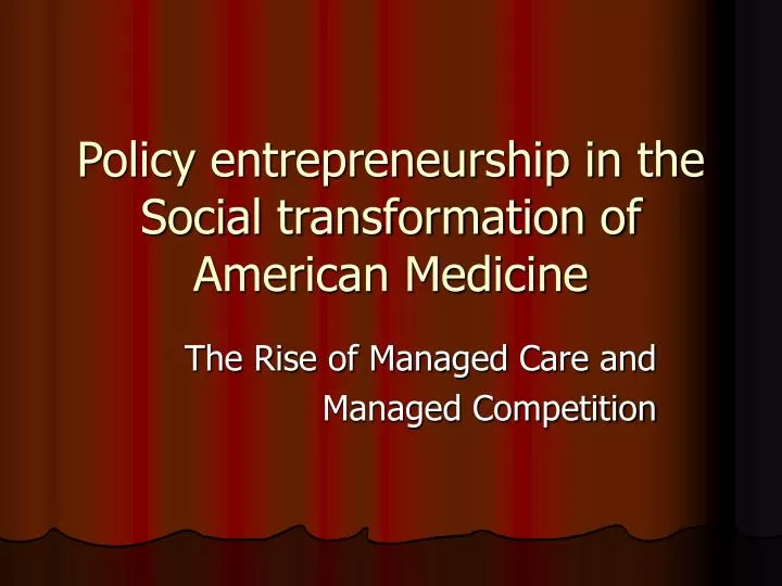 policy entrepreneurship in the social transformation of american medicine