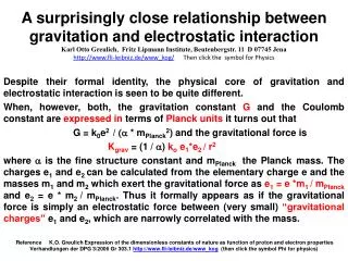 Despite their formal identity, the physical core of gravitation and electrostatic interaction is seen to be quite differ