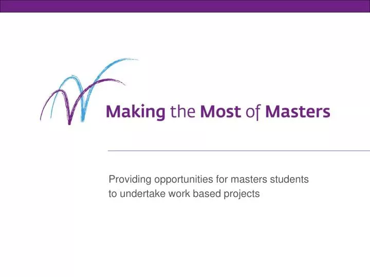 providing opportunities for masters students to undertake work based projects