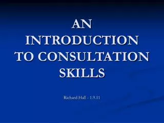 AN INTRODUCTION TO CONSULTATION SKILLS