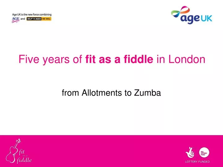 five years of fit as a fiddle in london